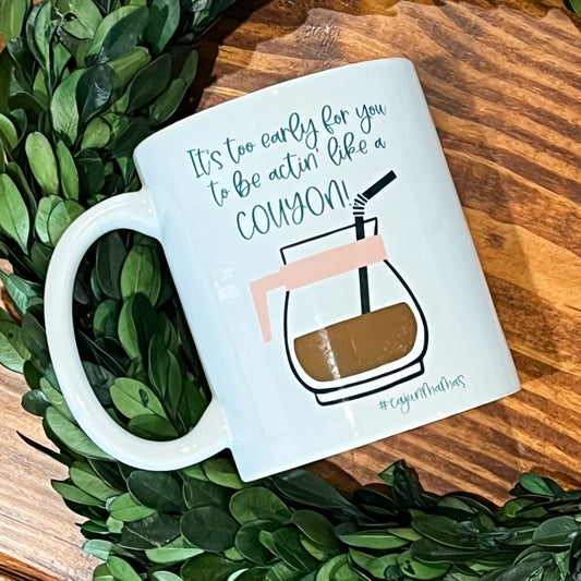 *PRE-ORDER* “It’s Too Early, Couyon” Coffee Mug