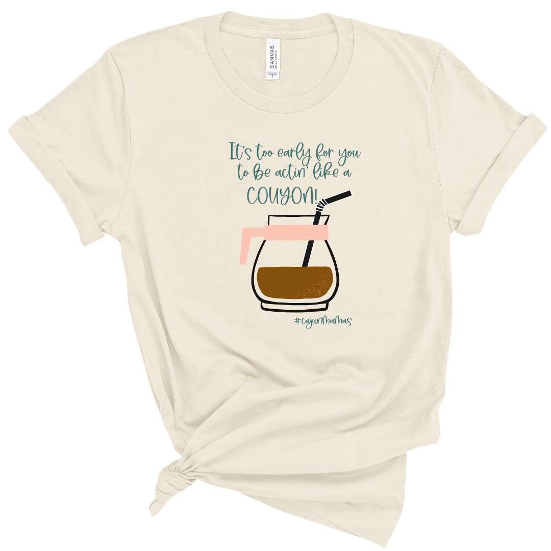 *PRE-ORDER*  "It's Too Early, Couyon" T-shirt