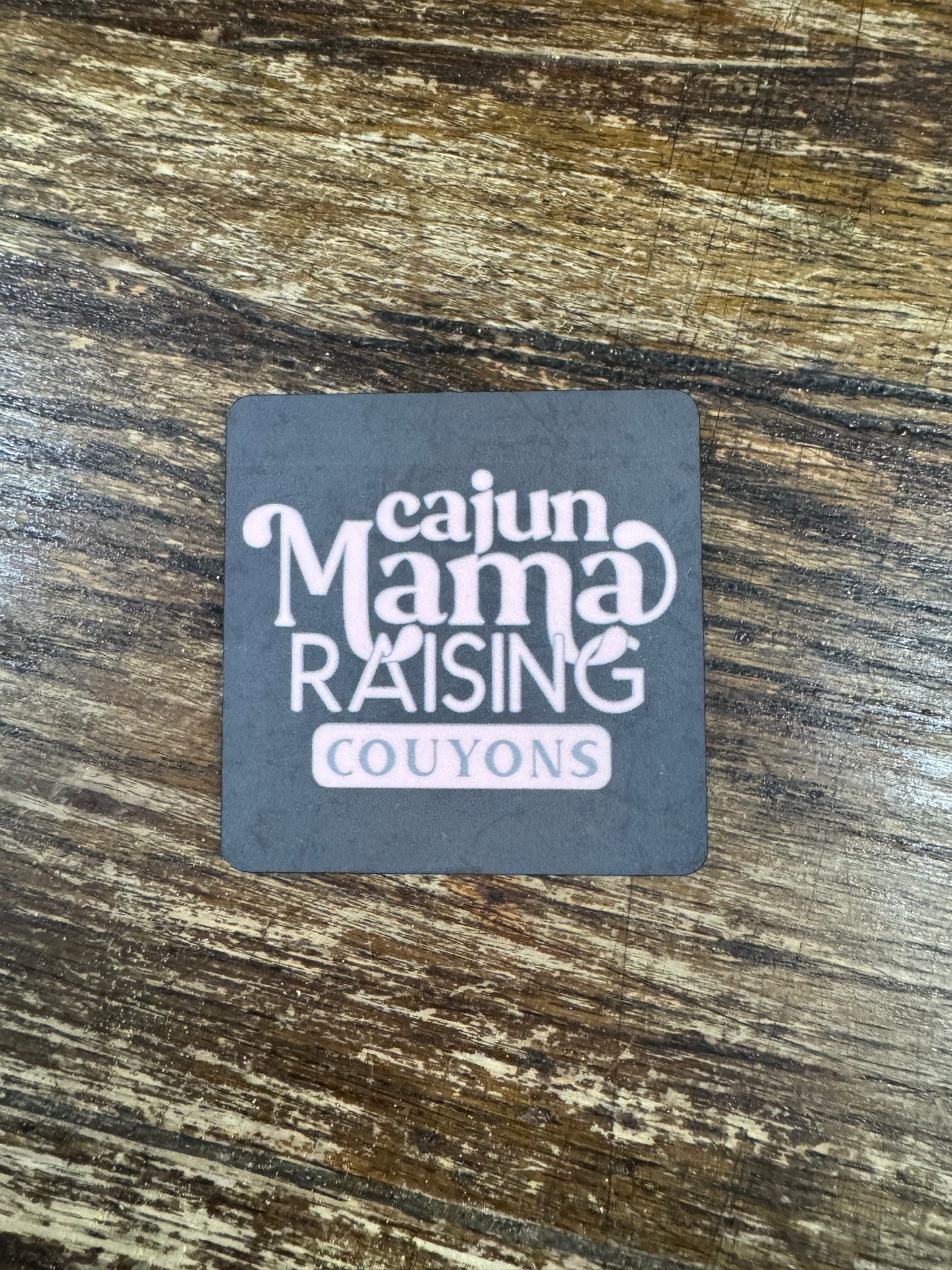 *PRE-ORDER* Magnet "Cajun Mama Raising Couyons"