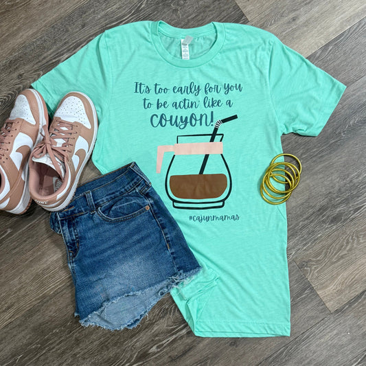 *PRE-ORDER*  "It's Too Early, Couyon" T-shirt